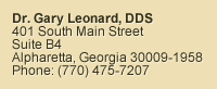 Dr. Gary Leonard, DDS - 401 South Main Street, Suite B4 - Alpharetta, Georgia 30004-1958 - Phone: (770) 475-7207
